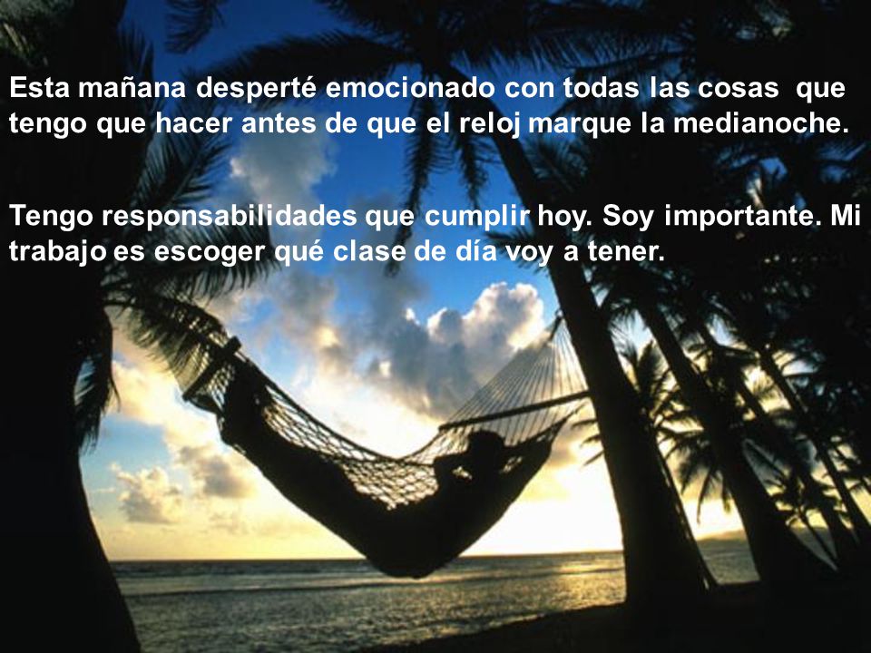 Esta mañana desperté emocionado con todas las cosas que tengo que hacer antes de que el reloj marque la medianoche.