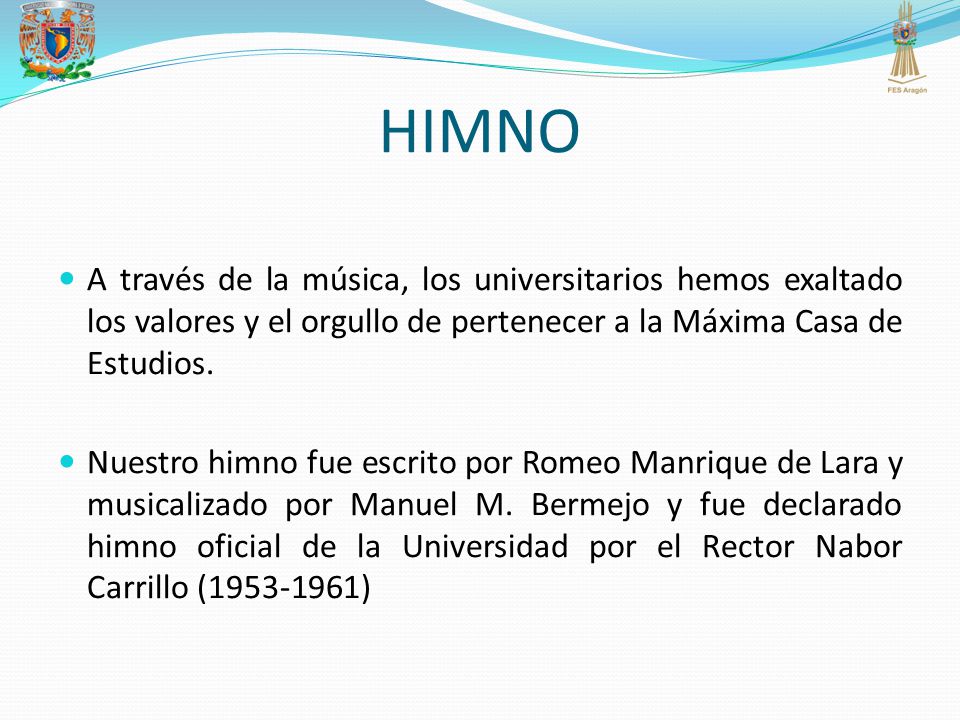 HIMNO A través de la música, los universitarios hemos exaltado los valores y el orgullo de pertenecer a la Máxima Casa de Estudios.