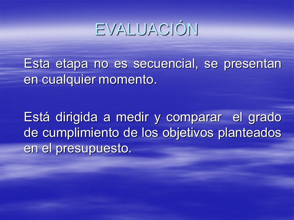 EVALUACIÓN Esta etapa no es secuencial, se presentan en cualquier momento.