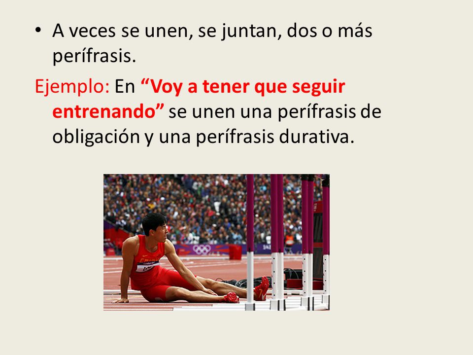 A veces se unen, se juntan, dos o más perífrasis.