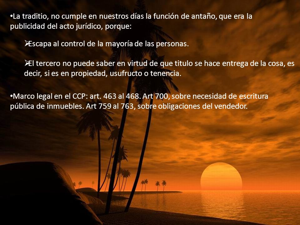 La traditio, no cumple en nuestros días la función de antaño, que era la publicidad del acto jurídico, porque: