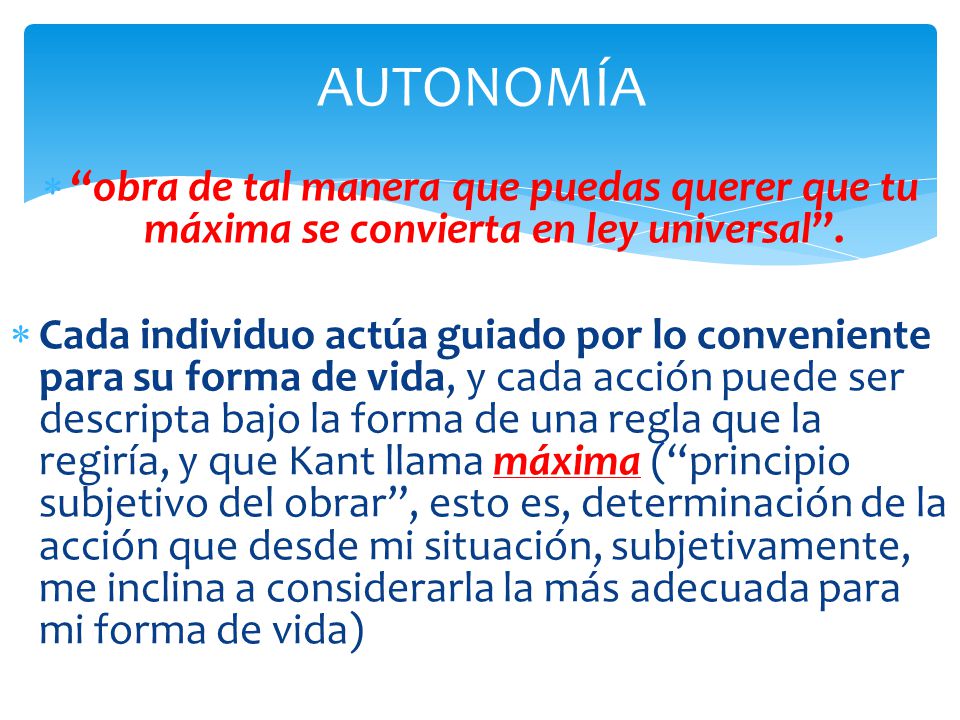 AUTONOMÍA obra de tal manera que puedas querer que tu máxima se convierta en ley universal .