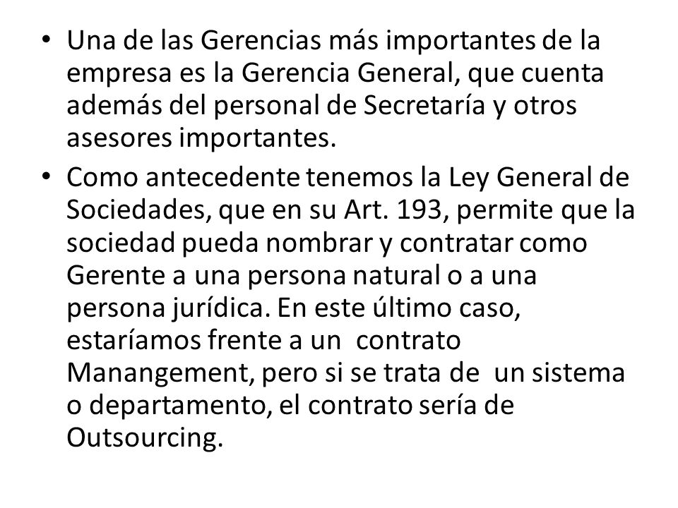 Una de las Gerencias más importantes de la empresa es la Gerencia General, que cuenta además del personal de Secretaría y otros asesores importantes.