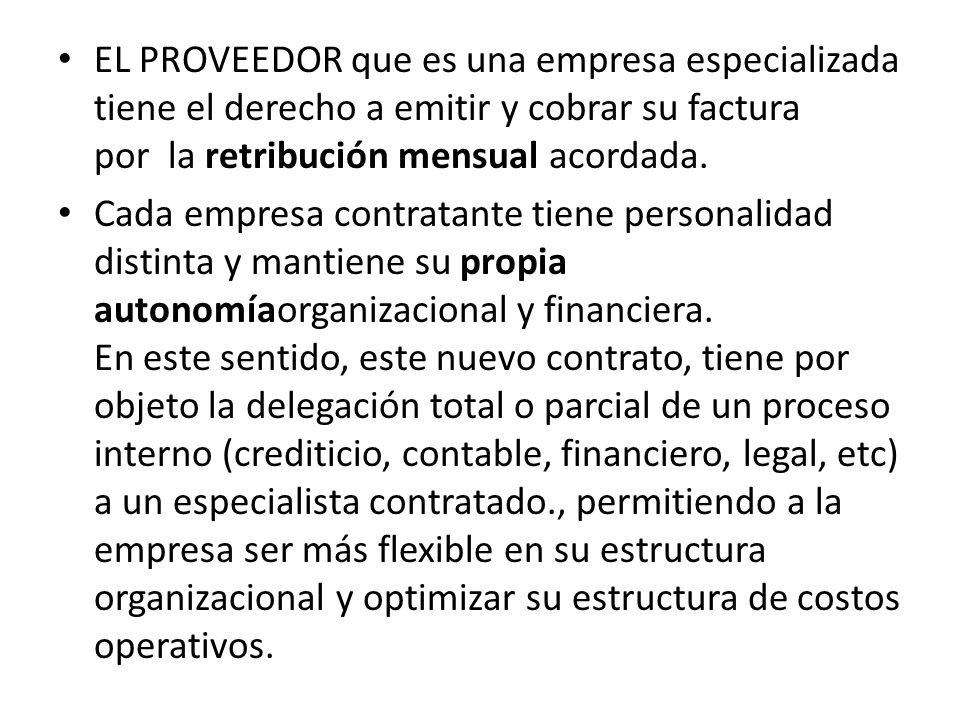 EL PROVEEDOR que es una empresa especializada tiene el derecho a emitir y cobrar su factura por la retribución mensual acordada.