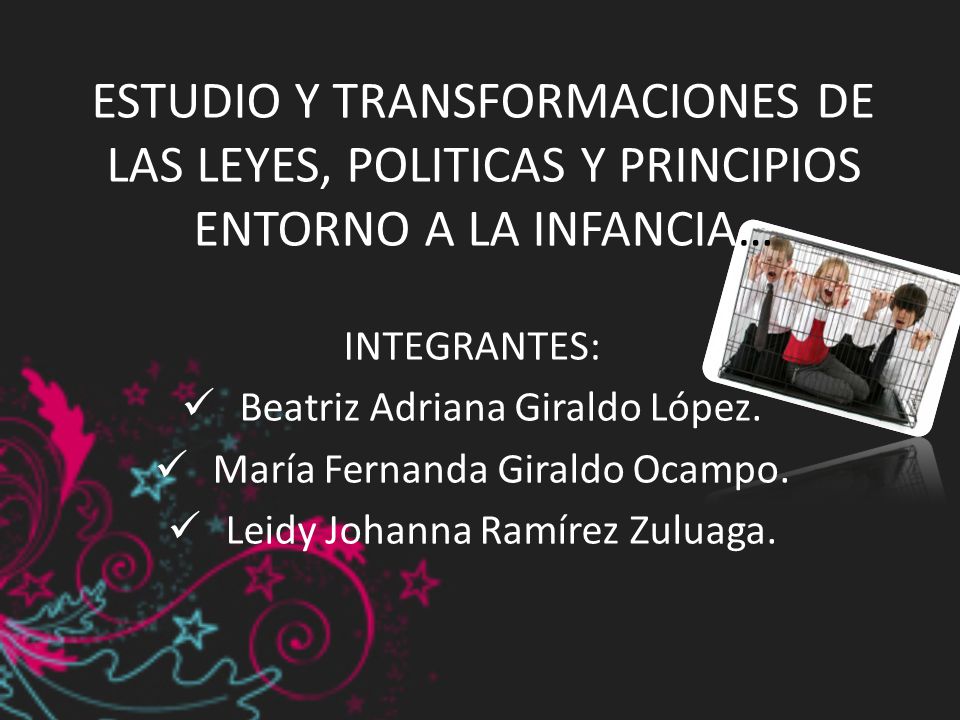 ESTUDIO Y TRANSFORMACIONES DE LAS LEYES, POLITICAS Y PRINCIPIOS ENTORNO A LA INFANCIA…