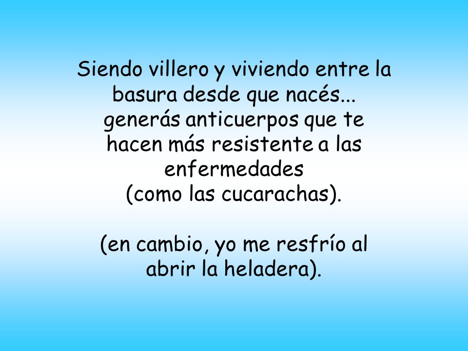 Siendo villero y viviendo entre la basura desde que nacés...
