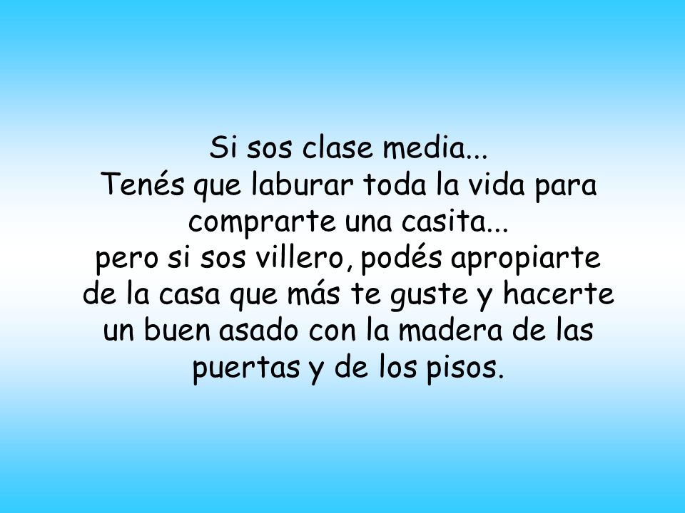 Tenés que laburar toda la vida para comprarte una casita...