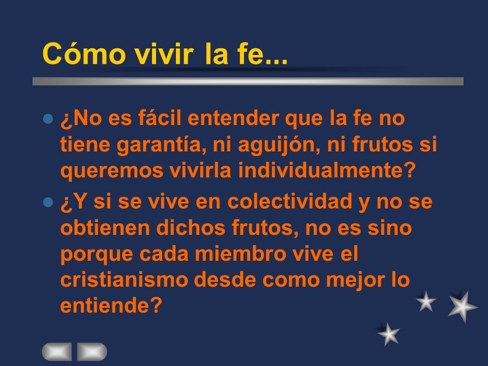 Cómo vivir la fe... ¿No es fácil entender que la fe no tiene garantía, ni aguijón, ni frutos si queremos vivirla individualmente