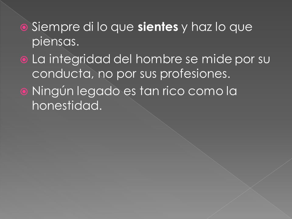 Siempre di lo que sientes y haz lo que piensas.