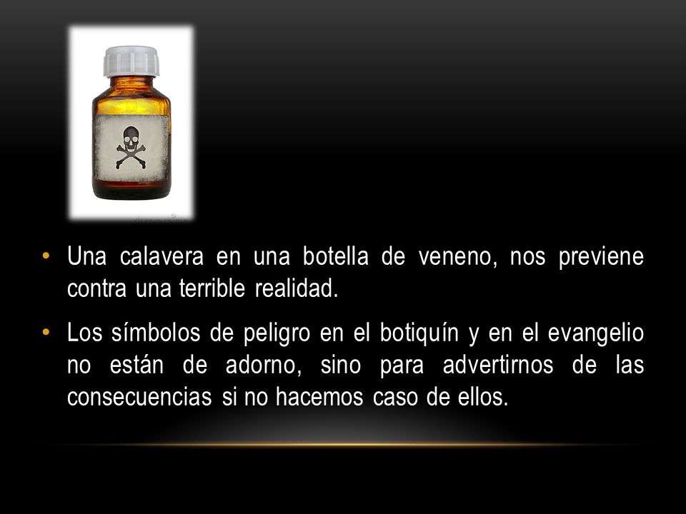 Una calavera en una botella de veneno, nos previene contra una terrible realidad.