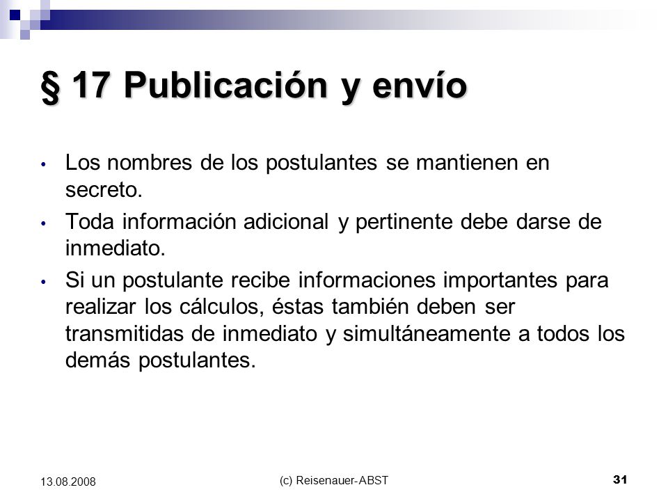§ 17 Publicación y envío Los nombres de los postulantes se mantienen en secreto. Toda información adicional y pertinente debe darse de inmediato.
