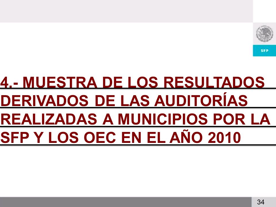 4.- MUESTRA DE LOS RESULTADOS DERIVADOS DE LAS AUDITORÍAS REALIZADAS A MUNICIPIOS POR LA SFP Y LOS OEC EN EL AÑO 2010