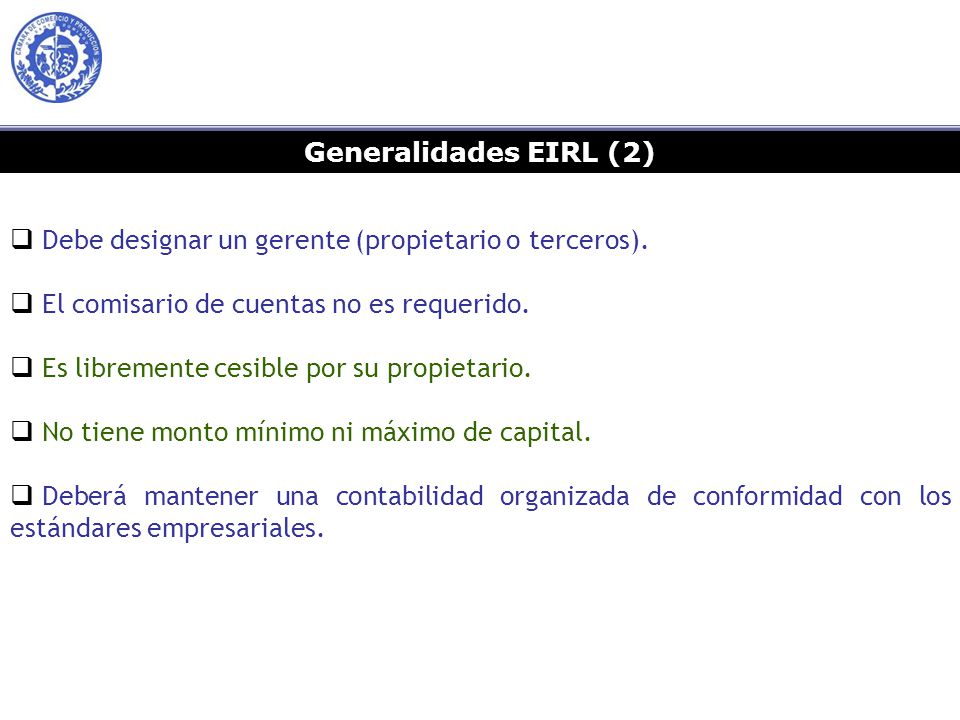 Generalidades EIRL (2) Debe designar un gerente (propietario o terceros). El comisario de cuentas no es requerido.