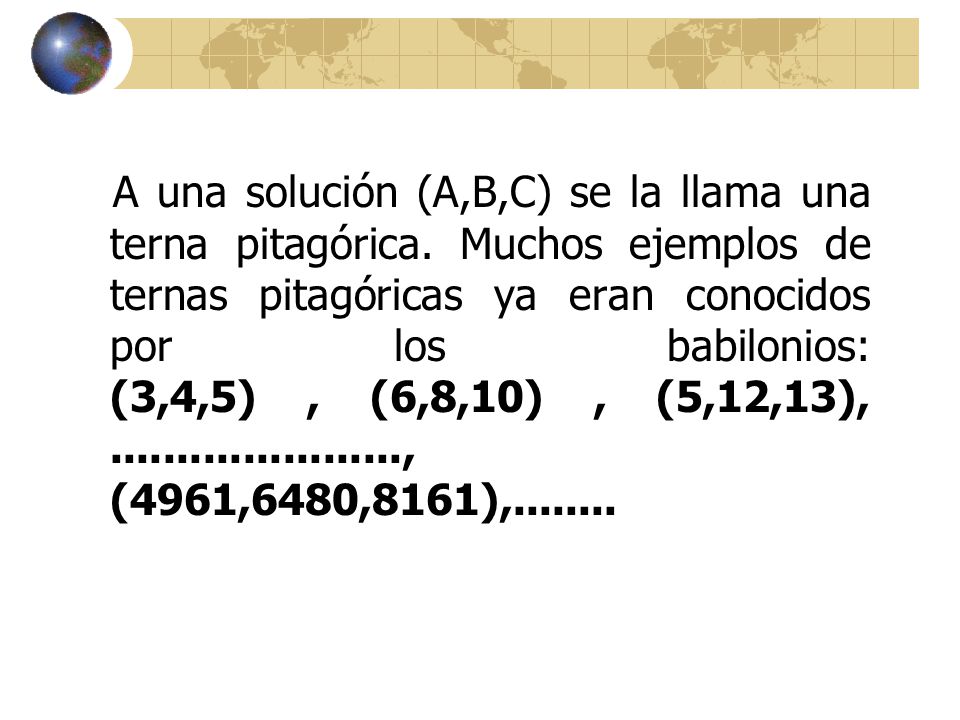 A una solución (A,B,C) se la llama una terna pitagórica