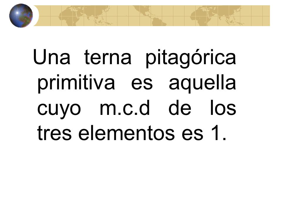 Una terna pitagórica primitiva es aquella cuyo m. c