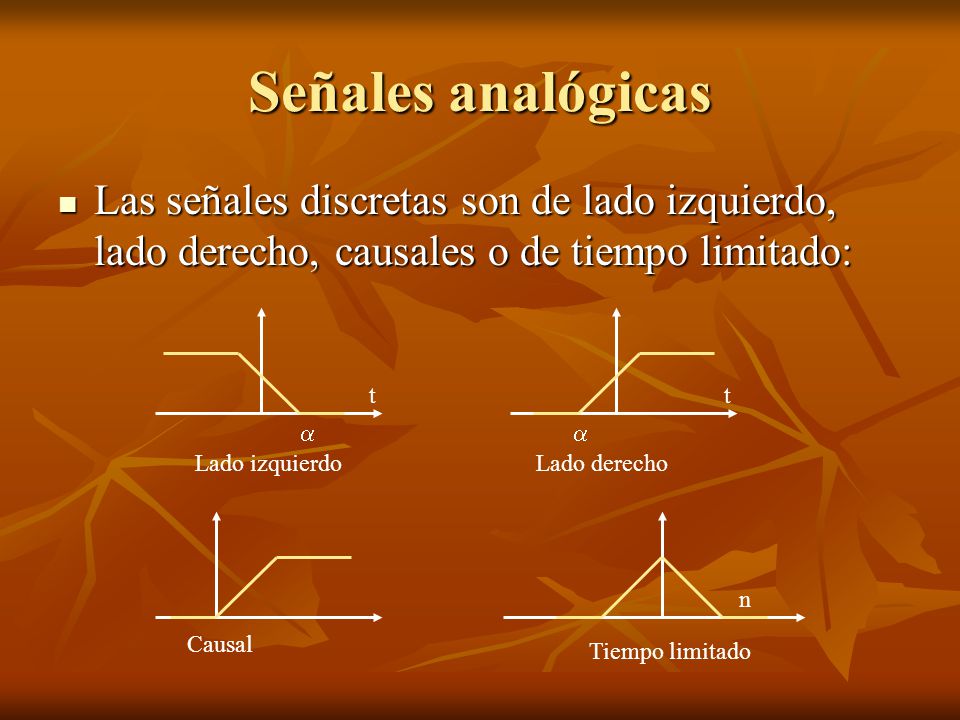 Señales analógicas Las señales discretas son de lado izquierdo, lado derecho, causales o de tiempo limitado: