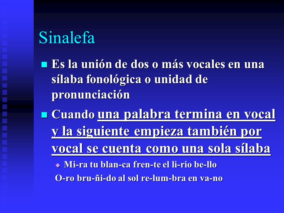 Sinalefa Es la unión de dos o más vocales en una sílaba fonológica o unidad de pronunciación.