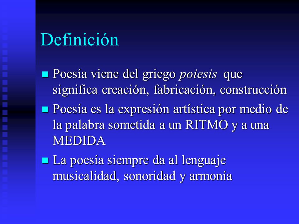 Definición Poesía viene del griego poiesis que significa creación, fabricación, construcción.