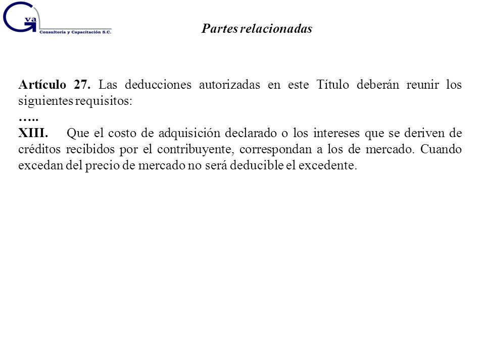 Partes relacionadas Artículo 27. Las deducciones autorizadas en este Título deberán reunir los siguientes requisitos: