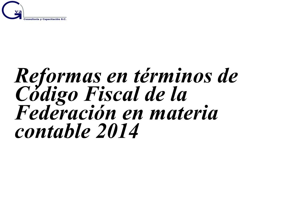 Reformas en términos de Código Fiscal de la Federación en materia contable 2014