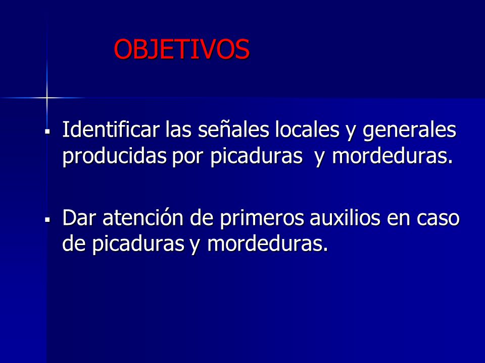 OBJETIVOS Identificar las señales locales y generales producidas por picaduras y mordeduras.