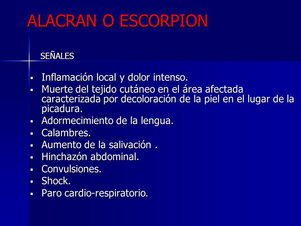 ALACRAN O ESCORPION Inflamación local y dolor intenso.