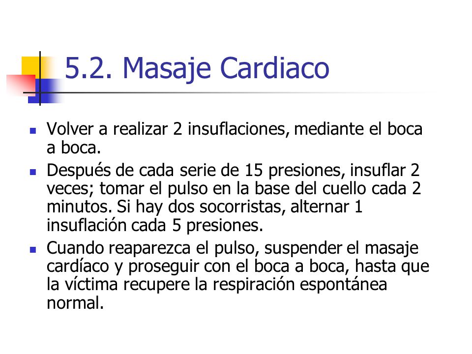 5.2. Masaje Cardiaco Volver a realizar 2 insuflaciones, mediante el boca a boca.