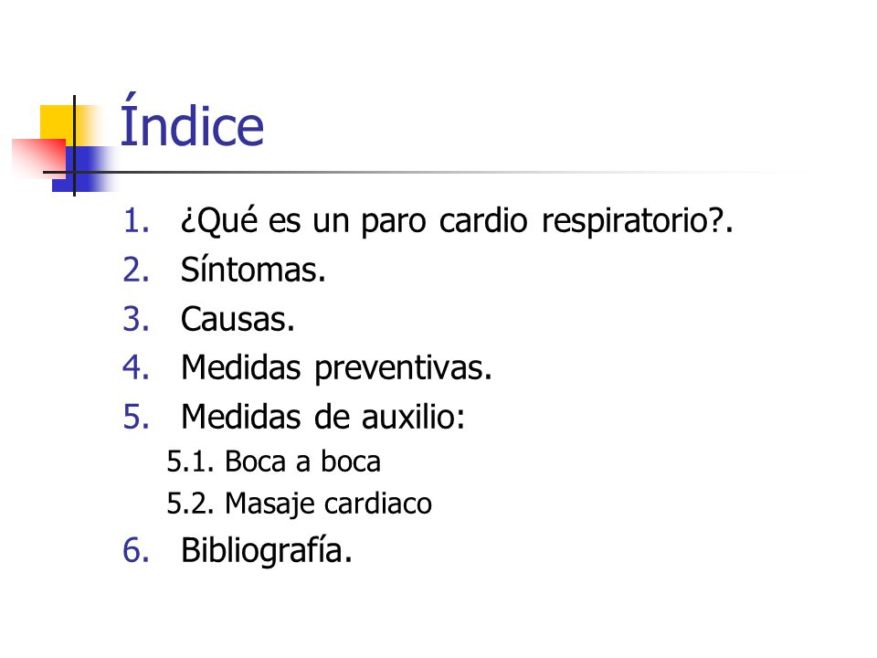 Índice ¿Qué es un paro cardio respiratorio . Síntomas. Causas.