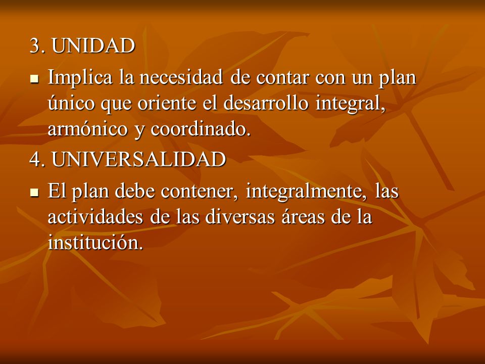 3. UNIDAD Implica la necesidad de contar con un plan único que oriente el desarrollo integral, armónico y coordinado.