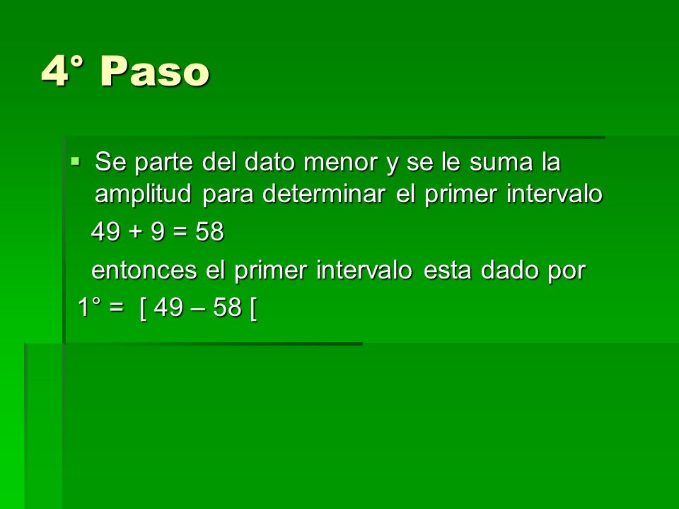 4° Paso Se parte del dato menor y se le suma la amplitud para determinar el primer intervalo = 58.