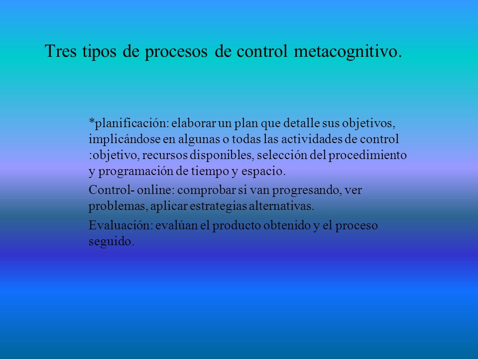 Tres tipos de procesos de control metacognitivo.