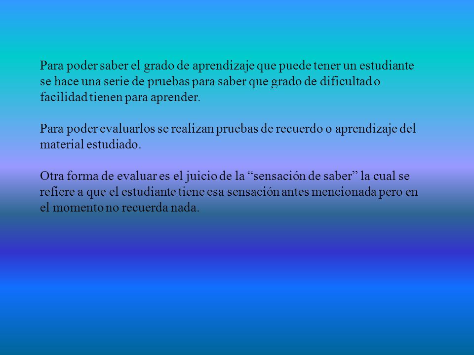 Para poder saber el grado de aprendizaje que puede tener un estudiante se hace una serie de pruebas para saber que grado de dificultad o facilidad tienen para aprender.