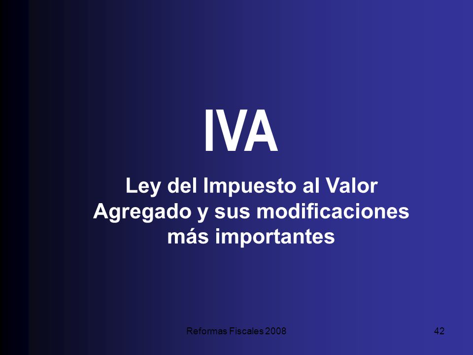 IVA Ley del Impuesto al Valor Agregado y sus modificaciones más importantes Reformas Fiscales 2008