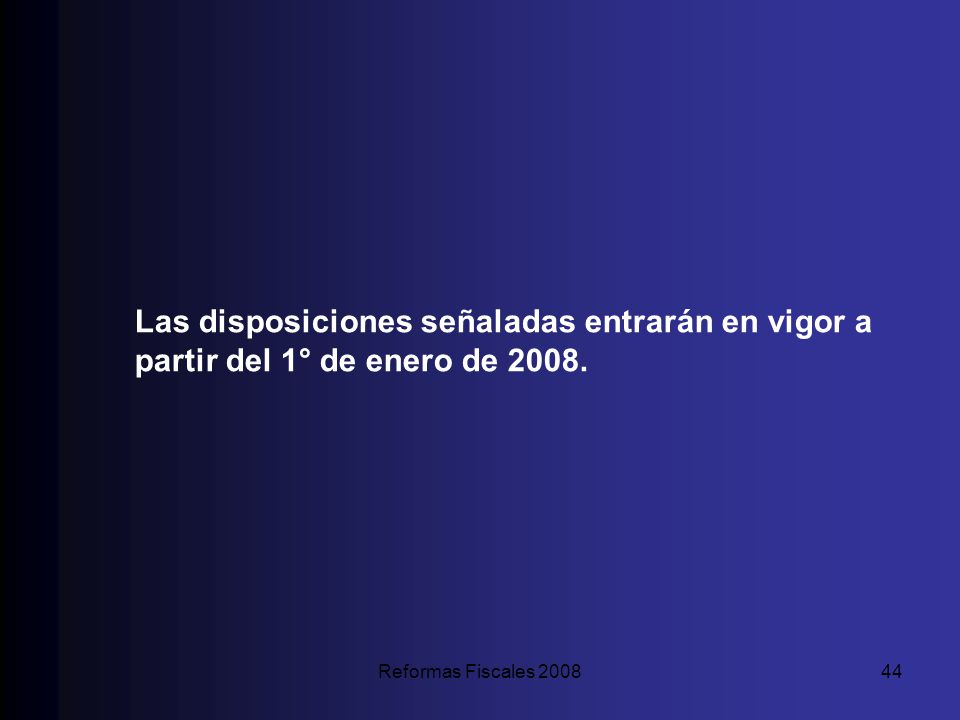 Las disposiciones señaladas entrarán en vigor a partir del 1° de enero de 2008.