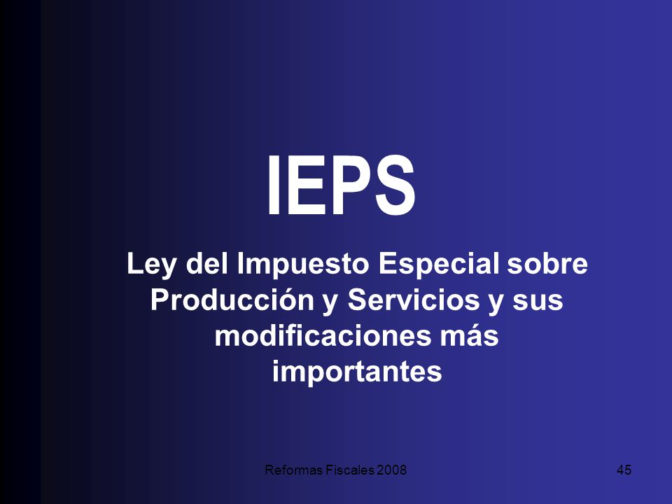 IEPS Ley del Impuesto Especial sobre Producción y Servicios y sus modificaciones más importantes.