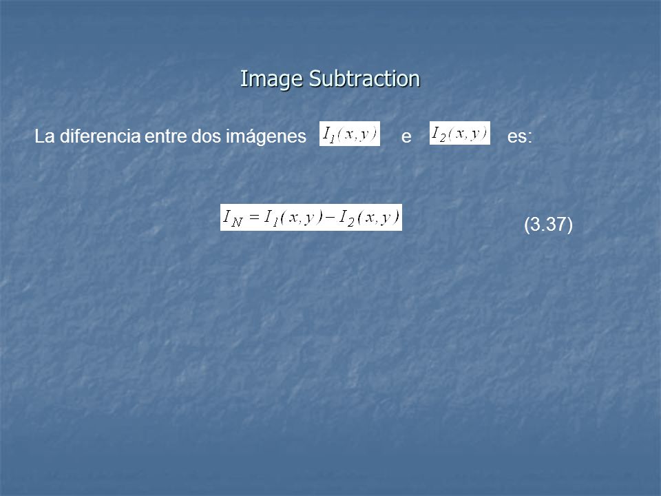 Image Subtraction La diferencia entre dos imágenes e es: (3.37)