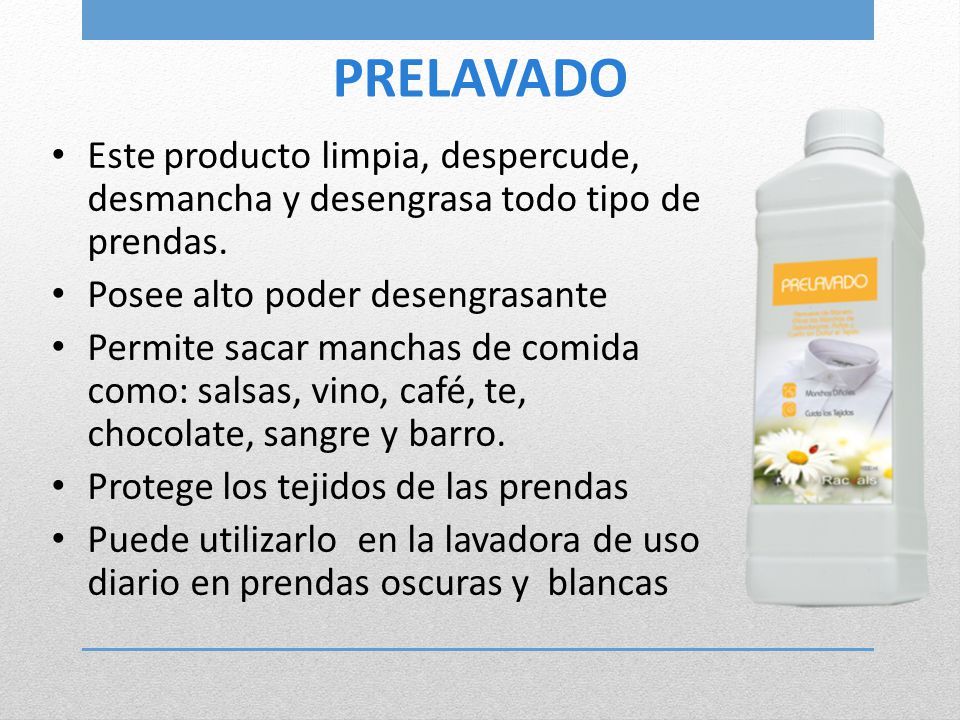 PRELAVADO Este producto limpia, despercude, desmancha y desengrasa todo tipo de prendas. Posee alto poder desengrasante.