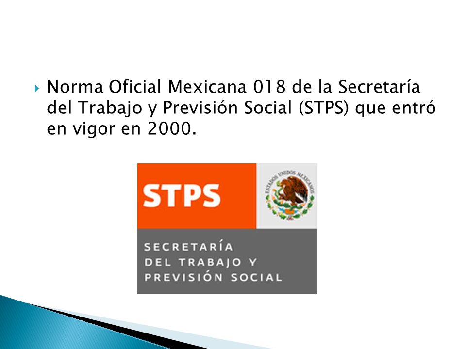 Norma Oficial Mexicana 018 de la Secretaría del Trabajo y Previsión Social (STPS) que entró en vigor en 2000.