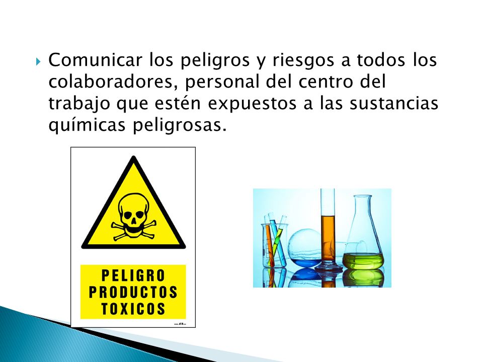 Comunicar los peligros y riesgos a todos los colaboradores, personal del centro del trabajo que estén expuestos a las sustancias químicas peligrosas.