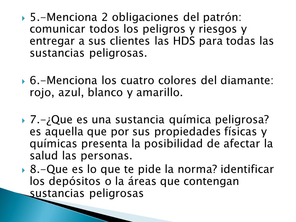 5.-Menciona 2 obligaciones del patrón: comunicar todos los peligros y riesgos y entregar a sus clientes las HDS para todas las sustancias peligrosas.