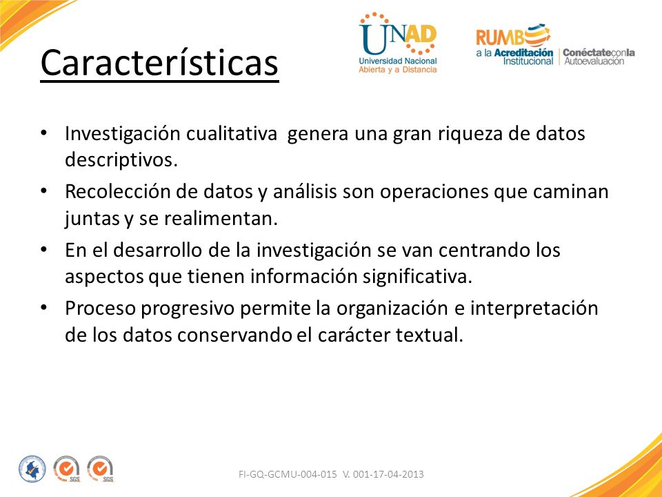 Características Investigación cualitativa genera una gran riqueza de datos descriptivos.