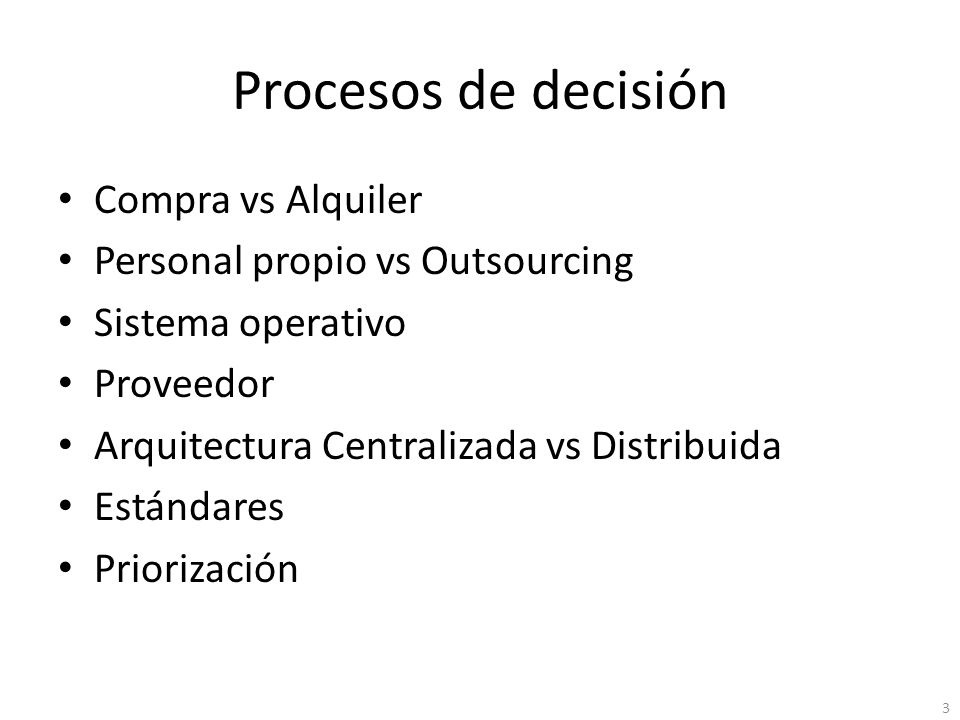 Procesos de decisión Compra vs Alquiler Personal propio vs Outsourcing