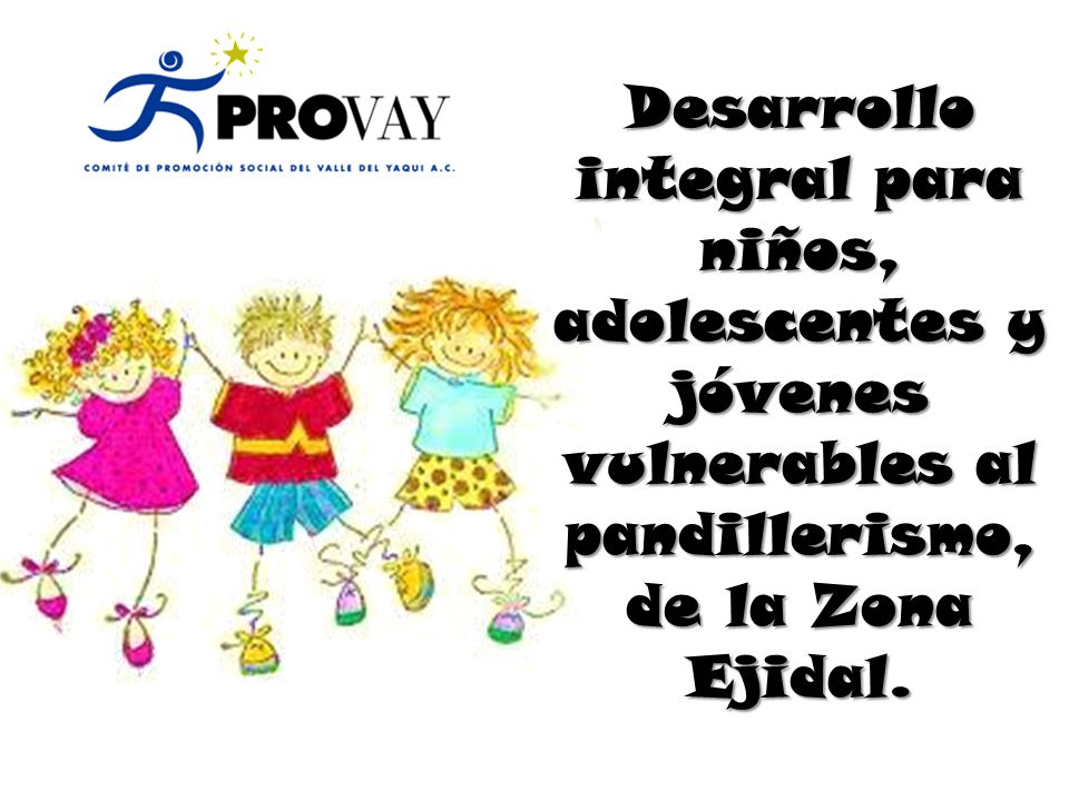 Desarrollo integral para niños, adolescentes y jóvenes vulnerables al pandillerismo, de la Zona Ejidal.