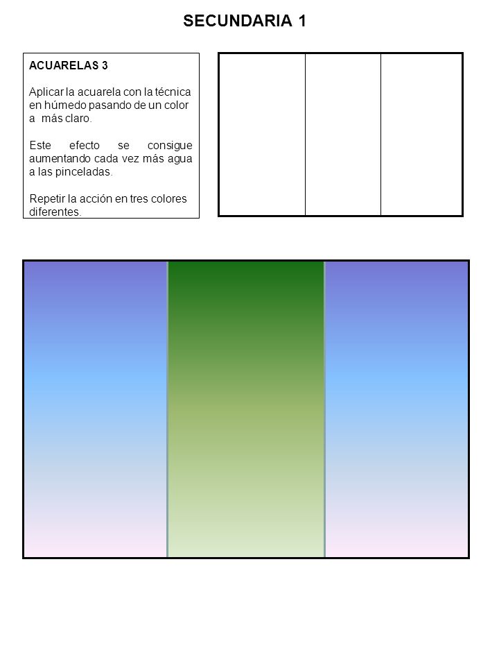 SECUNDARIA 1 ACUARELAS 3. Aplicar la acuarela con la técnica en húmedo pasando de un color a más claro.
