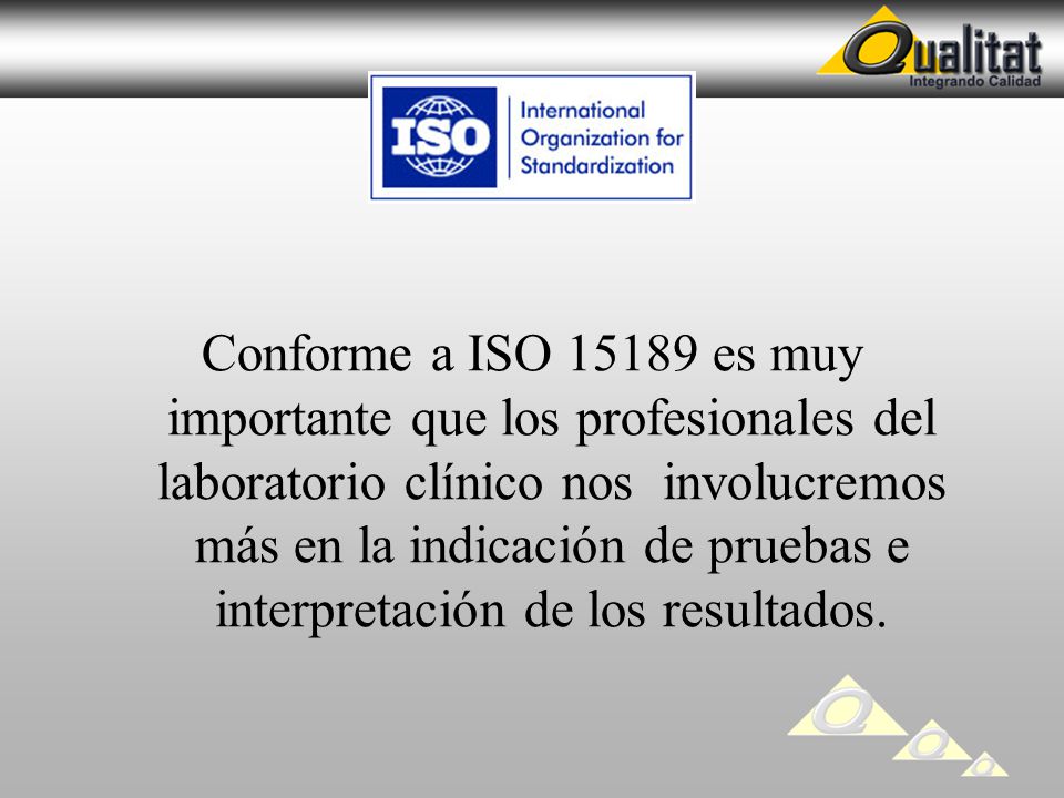 Conforme a ISO es muy importante que los profesionales del laboratorio clínico nos involucremos más en la indicación de pruebas e interpretación de los resultados.