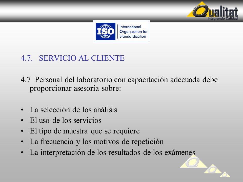 4.7. SERVICIO AL CLIENTE 4.7 Personal del laboratorio con capacitación adecuada debe proporcionar asesoría sobre:
