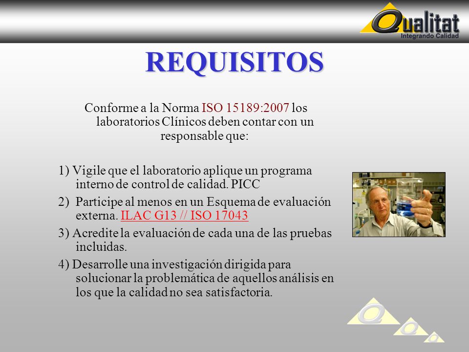 REQUISITOS Conforme a la Norma ISO 15189:2007 los laboratorios Clínicos deben contar con un responsable que: