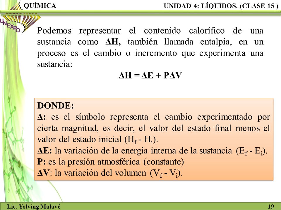 ΔE: la variación de la energía interna de la sustancia (Ef - Ei).