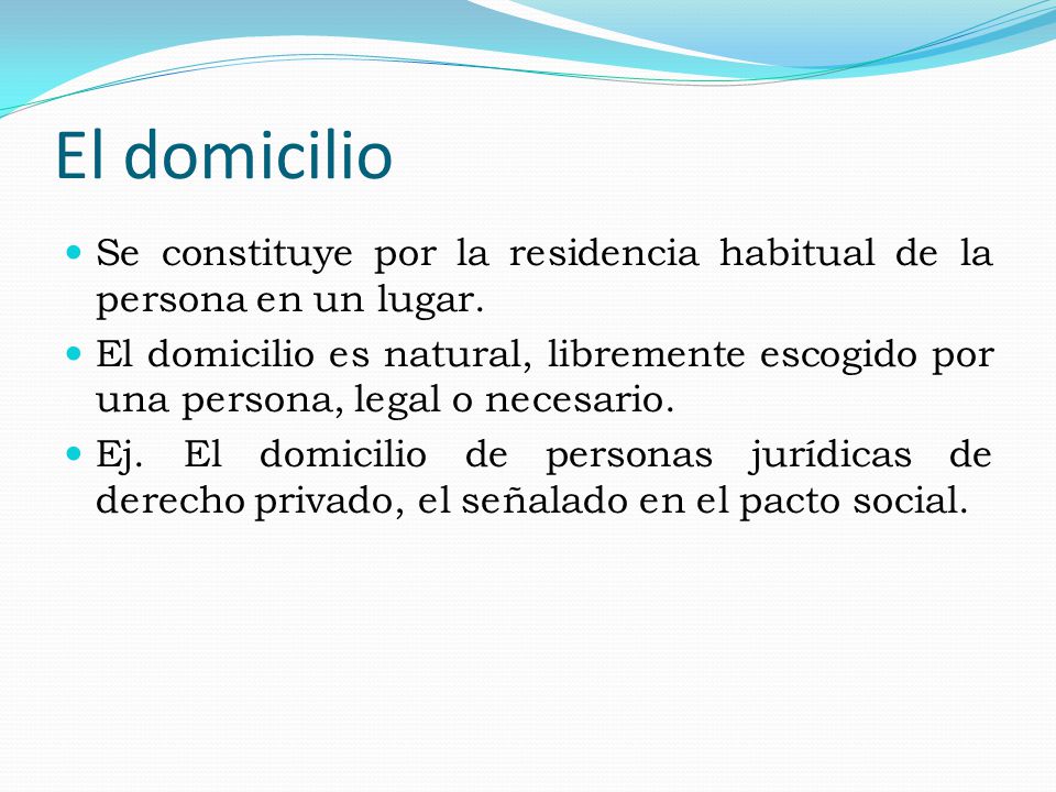 El domicilio Se constituye por la residencia habitual de la persona en un lugar.