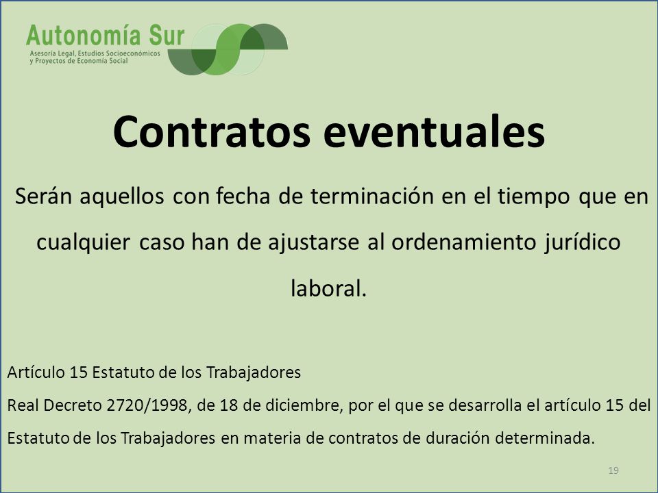 Contratos eventuales Serán aquellos con fecha de terminación en el tiempo que en cualquier caso han de ajustarse al ordenamiento jurídico laboral.